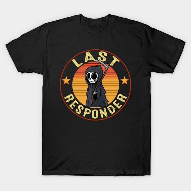 Last responder dark humor T-Shirt by SonyaKorobkova